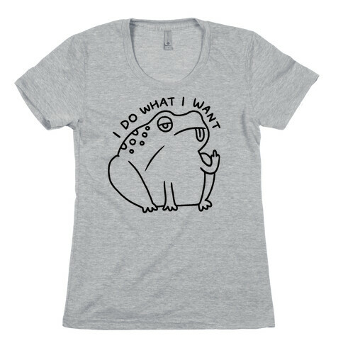 I Do What I Want Frog Womens T-Shirt