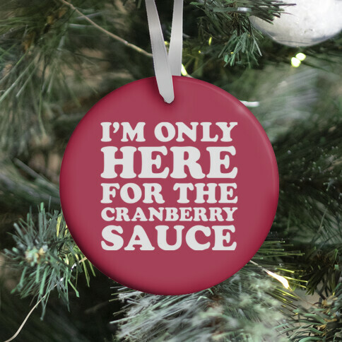 I'm Only Here For The Cranberry Sauce Ornament