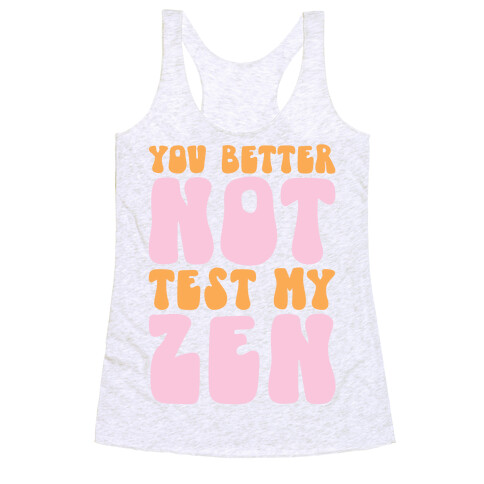 You Better Not Test My Zen Racerback Tank Top