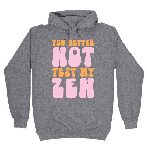 You Better Not Test My Zen Hooded Sweatshirt