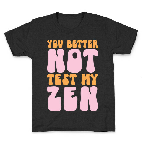 You Better Not Test My Zen Kids T-Shirt