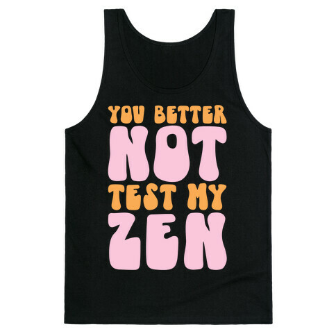 You Better Not Test My Zen Tank Top