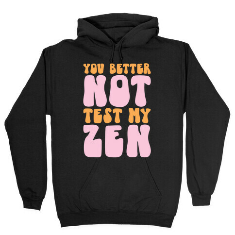 You Better Not Test My Zen Hooded Sweatshirt