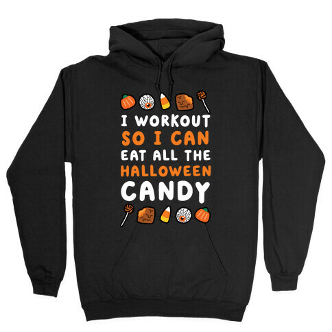 I Workout So I Can Eat All The Halloween Candy Hooded Sweatshirt