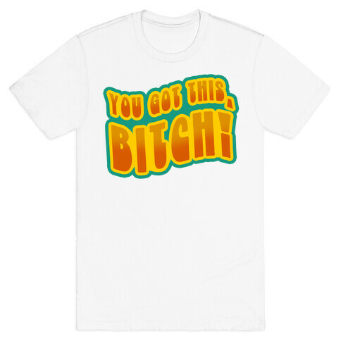 You Got This, Bitch! (Orange) T-Shirt