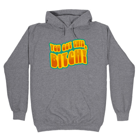 You Got This, Bitch! (Orange) Hooded Sweatshirt