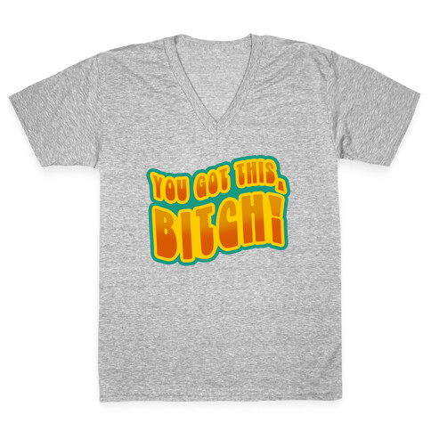 You Got This, Bitch! (Orange) V-Neck Tee Shirt