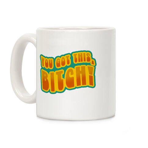 You Got This, Bitch! (Orange) Coffee Mug