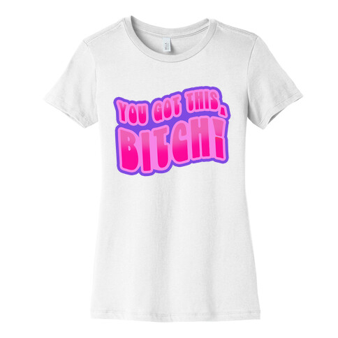 You Got This, Bitch! (Purple) Womens T-Shirt