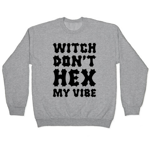 Witch Don't Hex My Vibe Pullover