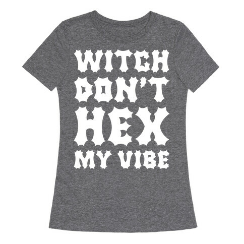 Witch Don't Hex My Vibe Womens T-Shirt