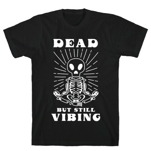 Dead But Still Vibing T-Shirt