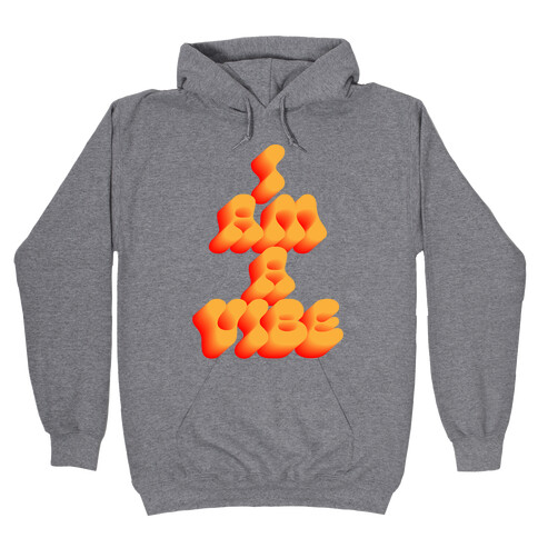 I Am A Vibe Hooded Sweatshirt