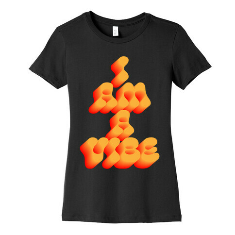 I Am A Vibe Womens T-Shirt