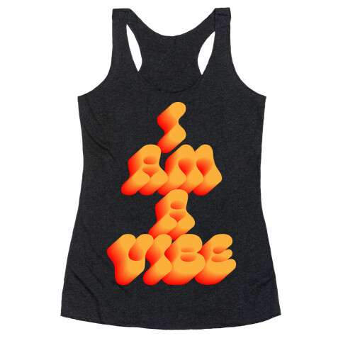 I Am A Vibe Racerback Tank Top