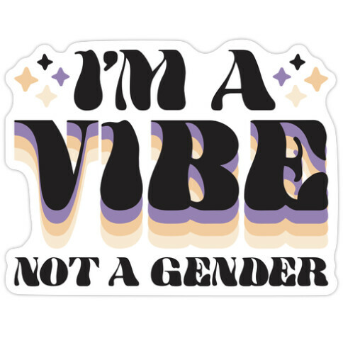 I'm A Vibe Not A Gender Non-Binary Die Cut Sticker