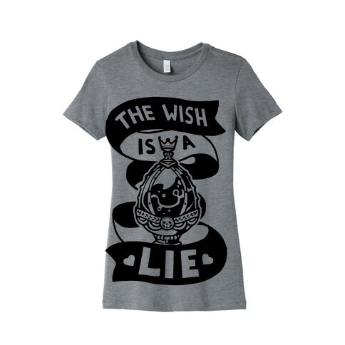 The Wish Is A Lie Womens T-Shirt