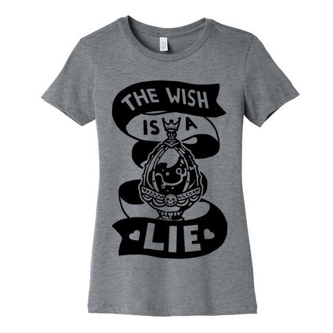 The Wish Is A Lie Womens T-Shirt