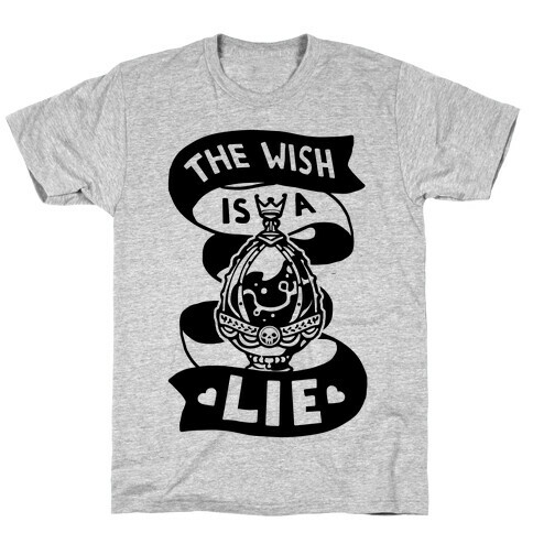 The Wish Is A Lie T-Shirt