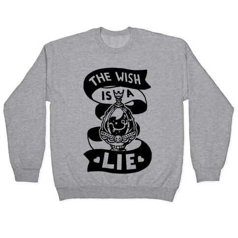 The Wish Is A Lie Pullover