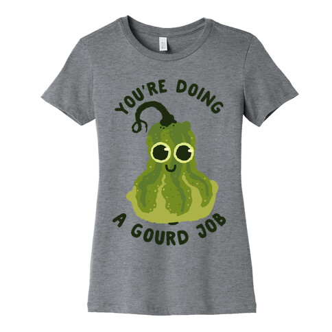 You're Doing a Gourd Job Womens T-Shirt