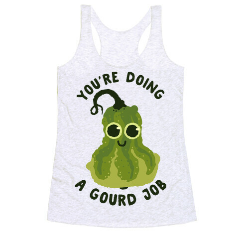 You're Doing a Gourd Job Racerback Tank Top