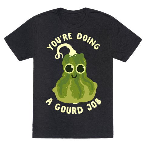 You're Doing a Gourd Job T-Shirt
