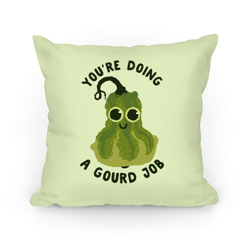 You're Doing a Gourd Job Pillow