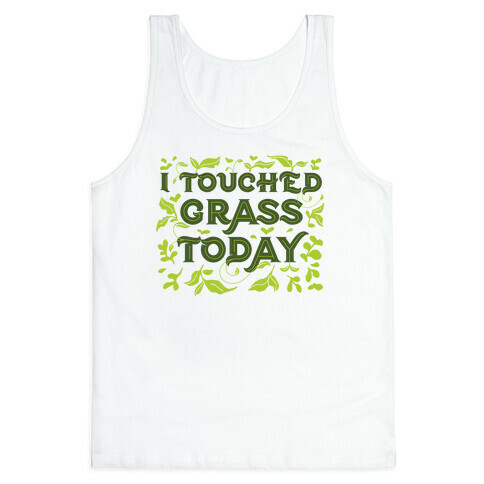 I Touched Grass Today Tank Top