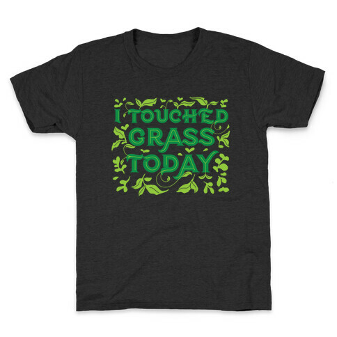 I Touched Grass Today Kids T-Shirt