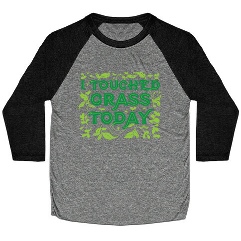 I Touched Grass Today Baseball Tee