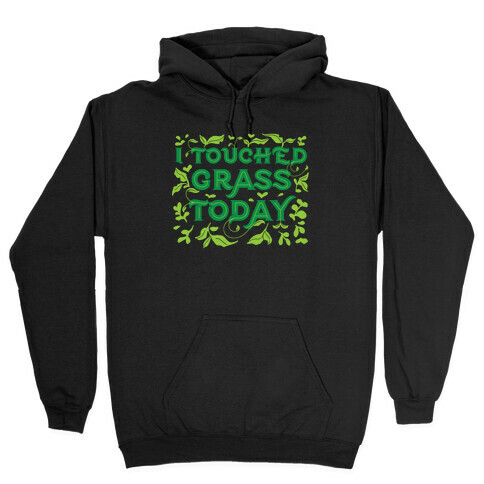 I Touched Grass Today Hooded Sweatshirt