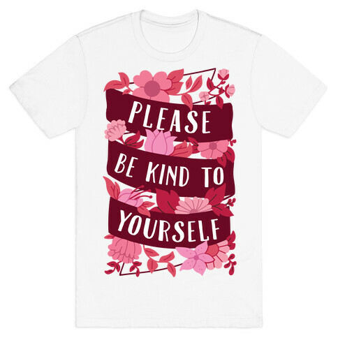 Please Be Kind To Yourself T-Shirt