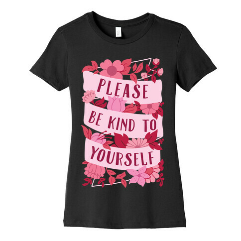 Please Be Kind To Yourself Womens T-Shirt
