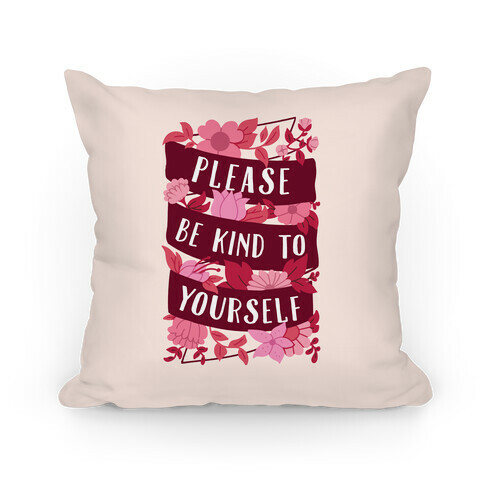 Please Be Kind To Yourself Pillow