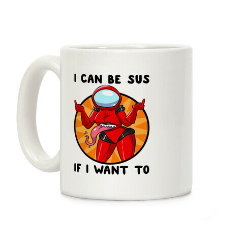 I Can Be Sus If I Want To Coffee Mug