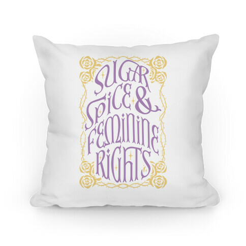 Sugar, Spice, and Feminine rights Pillow