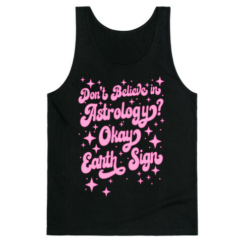 Don't Believe in Astrology? Okay Earth Sign Tank Top