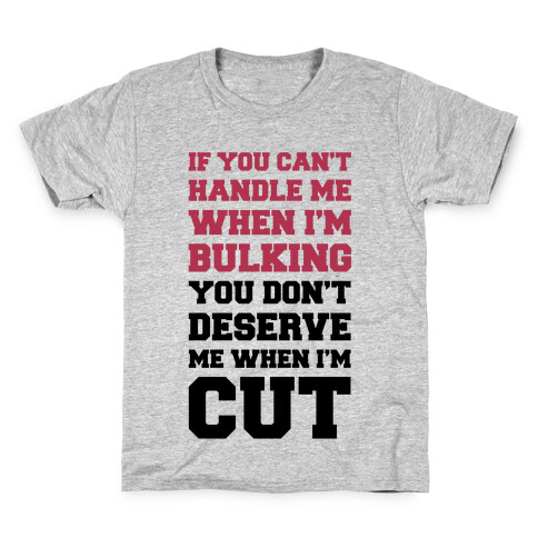 If You Can't Handle Me When I'm Bulking, You Don't Deserve Me When I'm Cut Kids T-Shirt