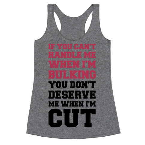 If You Can't Handle Me When I'm Bulking, You Don't Deserve Me When I'm Cut Racerback Tank Top