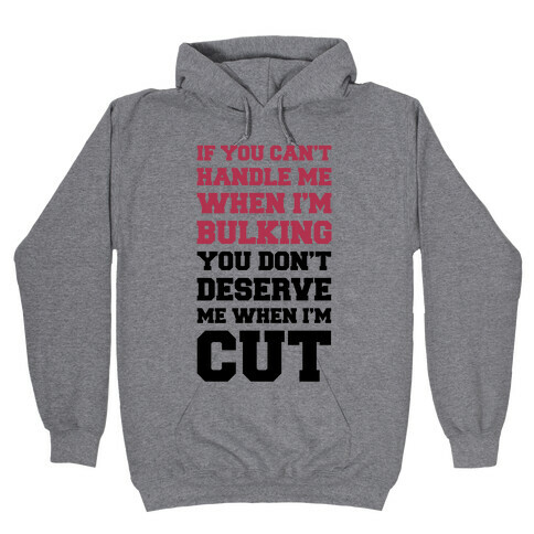 If You Can't Handle Me When I'm Bulking, You Don't Deserve Me When I'm Cut Hooded Sweatshirt