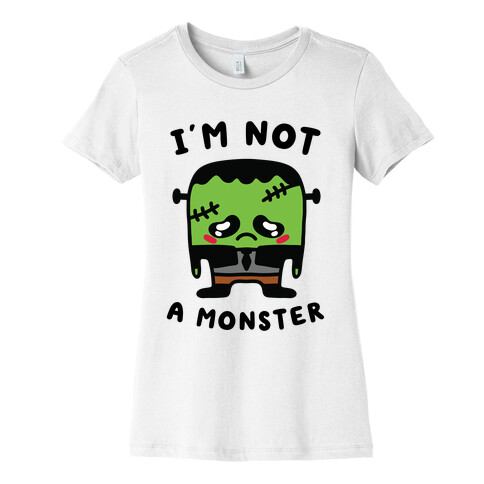 I'm Not a Monster Womens T-Shirt