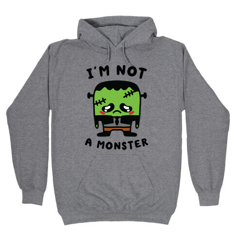 I'm Not a Monster Hooded Sweatshirt