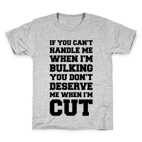 If You Can't Handle Me When I'm Bulking, You Don't Deserve Me When I'm Cut Kids T-Shirt