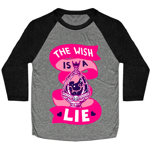 The Wish Is A Lie Baseball Tee