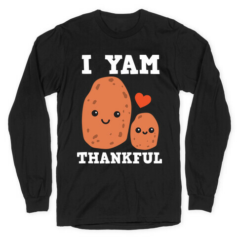 I Yam Thankful Long Sleeve T-Shirt