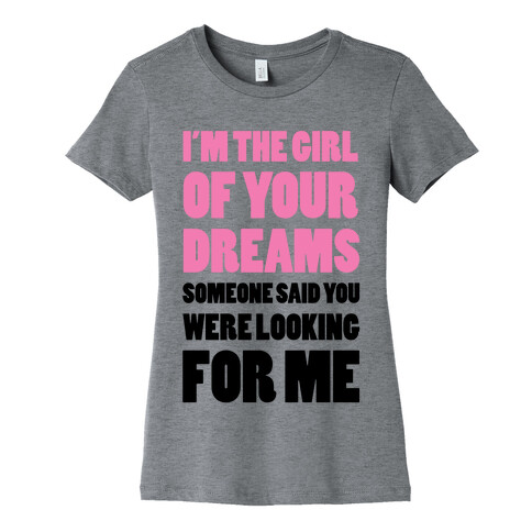 I'm The Girl Of Your Dreams Womens T-Shirt