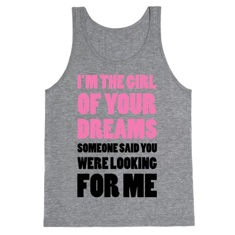 I'm The Girl Of Your Dreams Tank Top