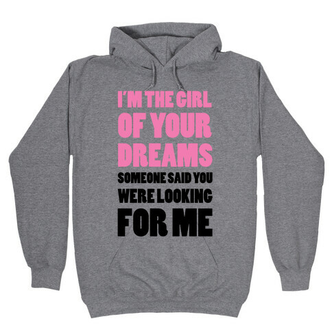 I'm The Girl Of Your Dreams Hooded Sweatshirt