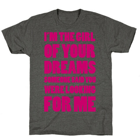I'm The Girl Of Your Dreams T-Shirt